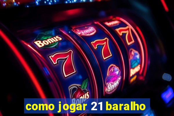 como jogar 21 baralho